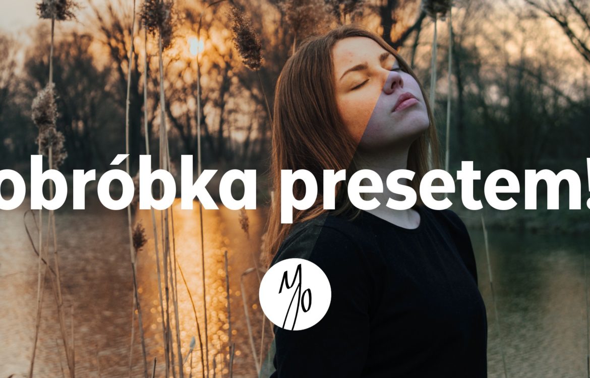 Obrabiam WASZE zdjęcia 3! – Olszewski Preset w praktyce